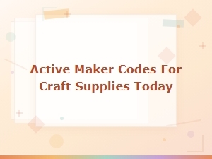 Active Maker Codes for Craft Supplies Today
