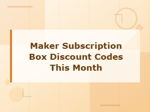 Maker Subscription Box Discount Codes This Month – Active Deals & Savings