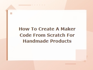 Creating a Maker Code From Scratch for Handmade Products