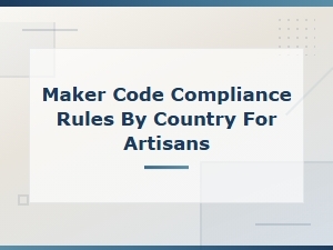 Maker Code Compliance Rules by Country for Artisans.