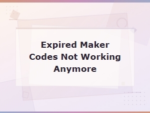 Expired Maker Codes Not Working - Why Your Codes Stopped Working