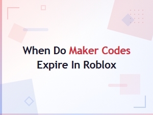 When Do Maker Codes Expire in Roblox? – Full Expiration Guide