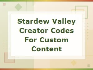 Stardew Valley Creator Codes for Custom Content