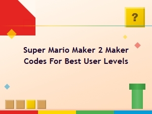 Super Mario Maker 2 Maker Codes for Best User Levels