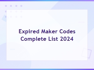 Expired Maker Codes Complete List 2024 | All Redeem Codes