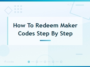 How to Redeem Maker Codes: a Simple Step-by-Step Guide